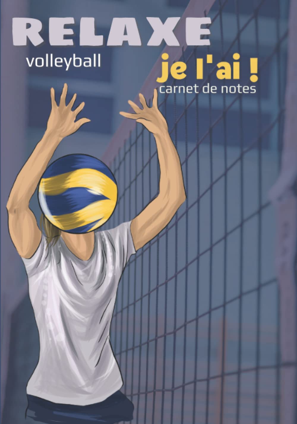 Relaxe, je l'ai !: Carnet de notes humoristique de Volleyball Leisure & Fun