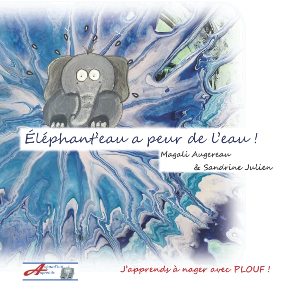 Éléphant'eau a peur de l'eau: J'apprends à nager avec PLOUF ! book