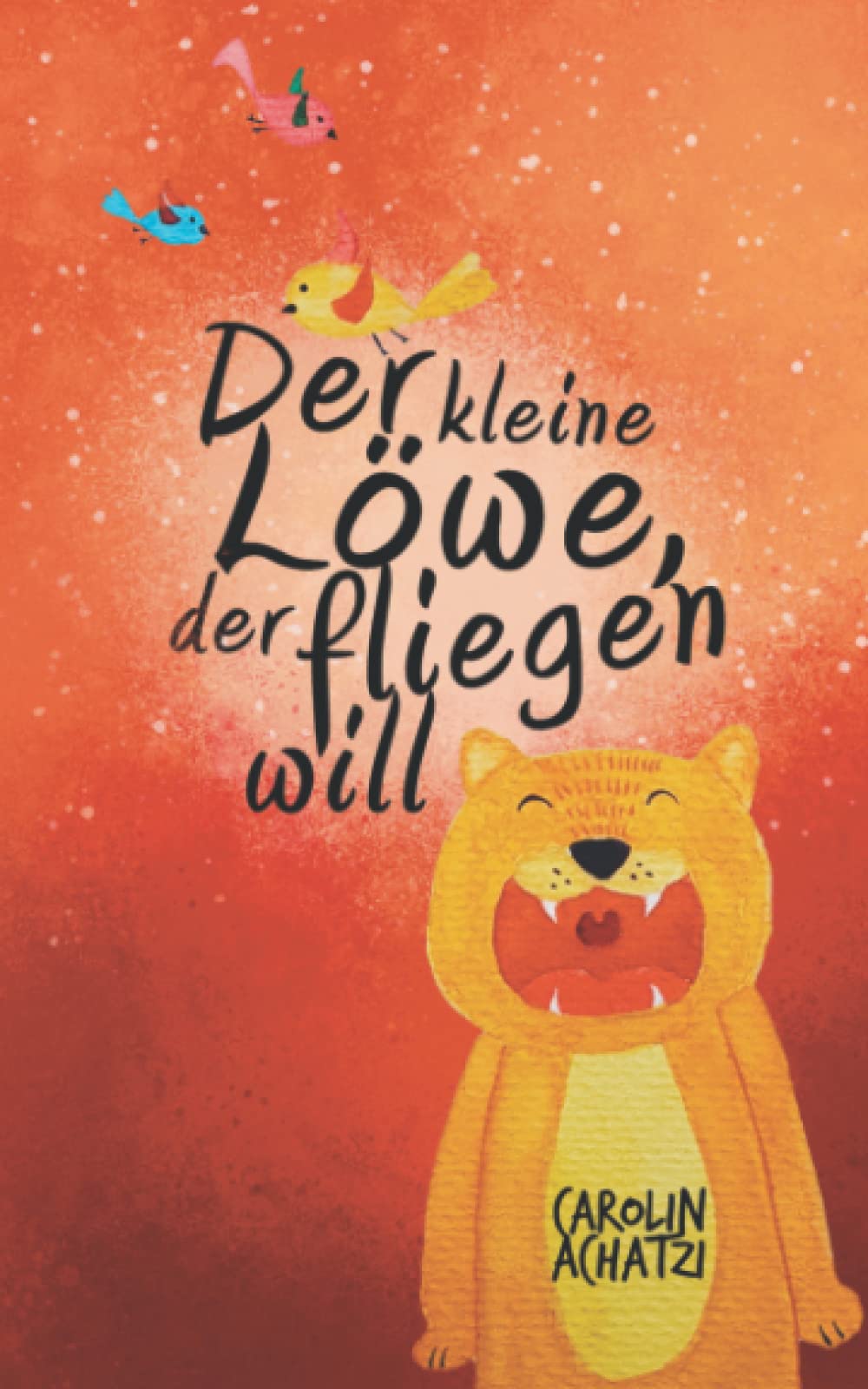Der kleine Löwe, der fliegen will: Eine kleine Geschichte, in der viel Großes steckt. Über Familie, Toleranz und ein reines (Löwen-)Herz... Non-fiction