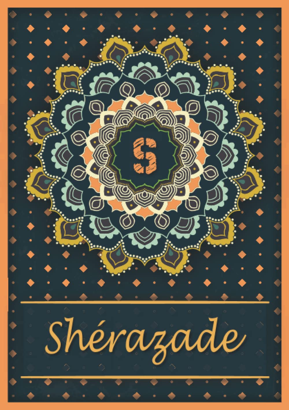 Shérazade: Carnet de notes A5 | Prénom personnalisé Shérazade | Monogramme S | Cadeau d'anniversaire pour fille, femme, maman, copine, sœur | Mandala | 120 pages lignée, Petit Format A5 (14.8 x 21 cm) book