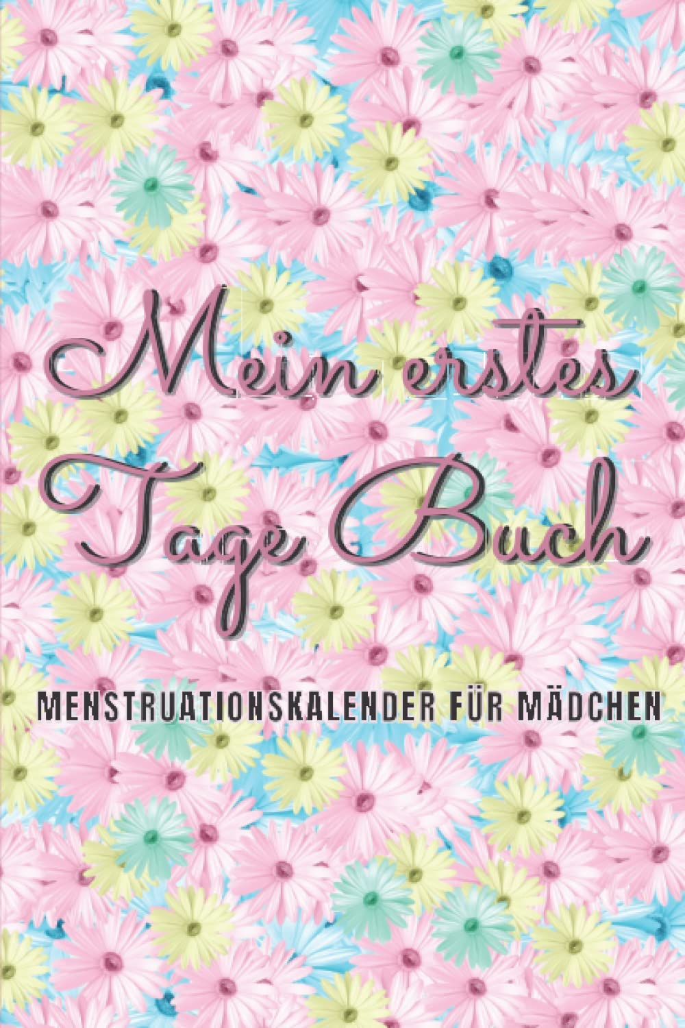 Mein erstes Tage Buch: Menstruationskalender für Mädchen |3-Jahres-Zyklustagebuch zur Überwachung der Menstruation und des Wohlbefindens. Parents & Children