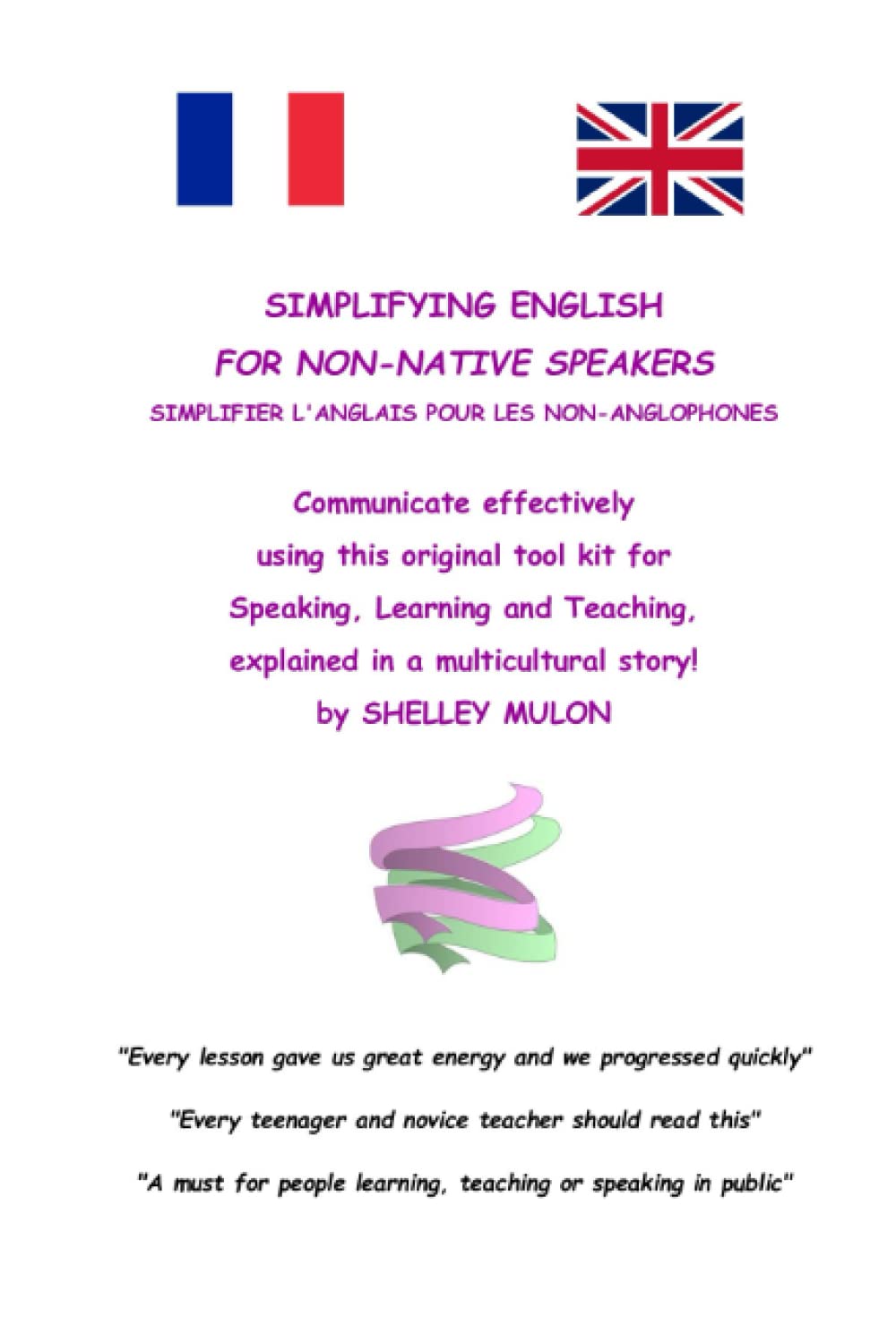 SIMPLIFYING ENGLISH FOR NON-NATIVE SPEAKERS: SIMPLIFIER L'ANGLAIS POUR LES NON-ANGLOPHONES - Communicate effectively using this original tool kit for ... explained in an multicultural story! book