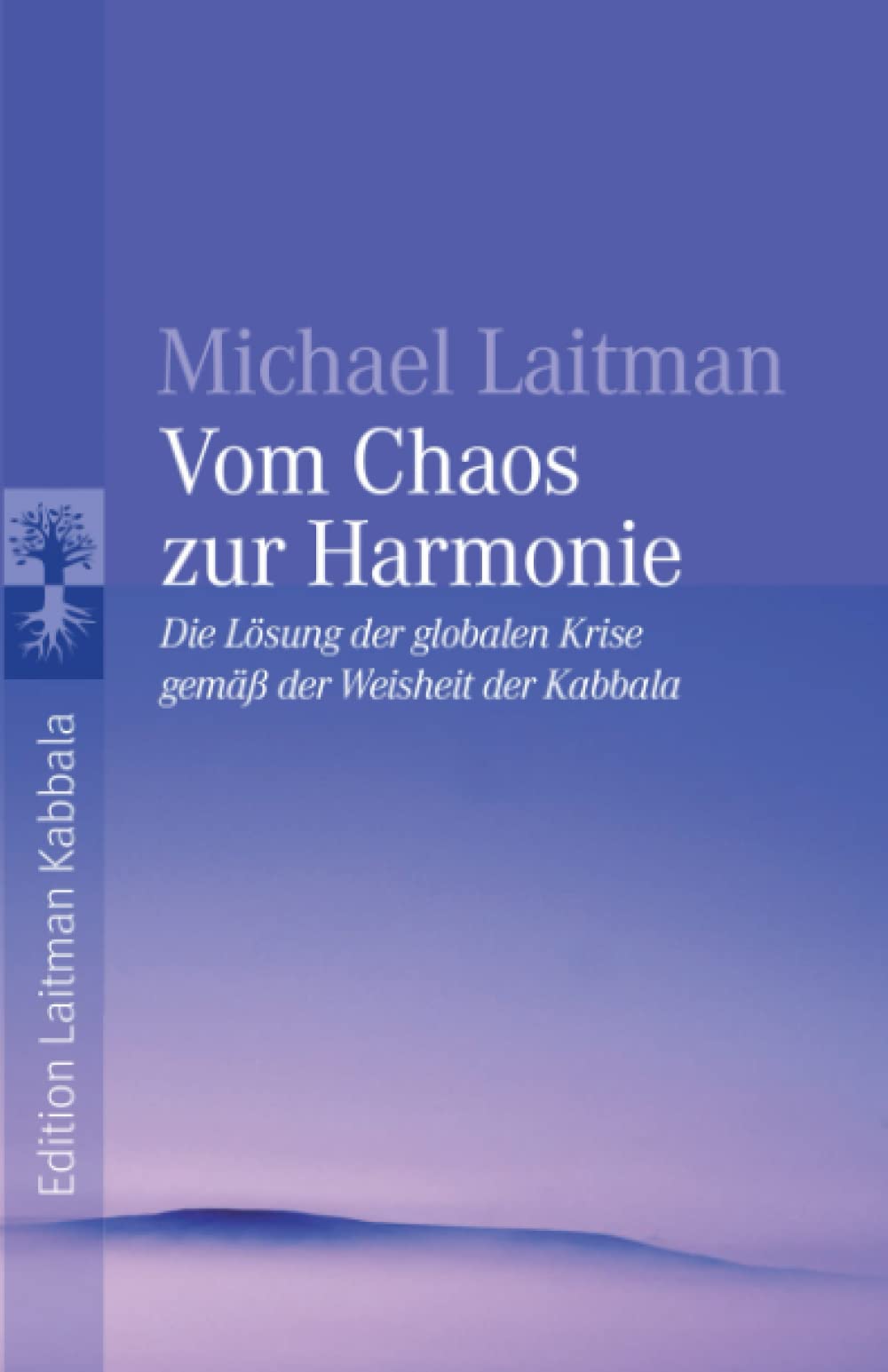 Vom Chaos zur Harmonie: Die Lösung der globalen Krise gemäß der Weisheit der Kabbala Self-help