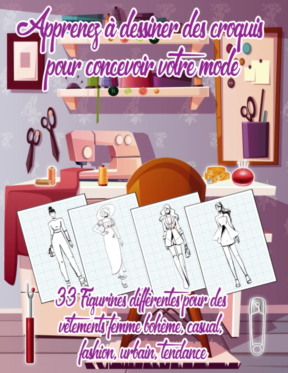 Apprenez à dessiner des croquis pour concevoir votre mode | 33 Figurines différentes pour des vêtements femme bohème, casual, fashion, urbain, ... et de la conception de vêtements uniques book