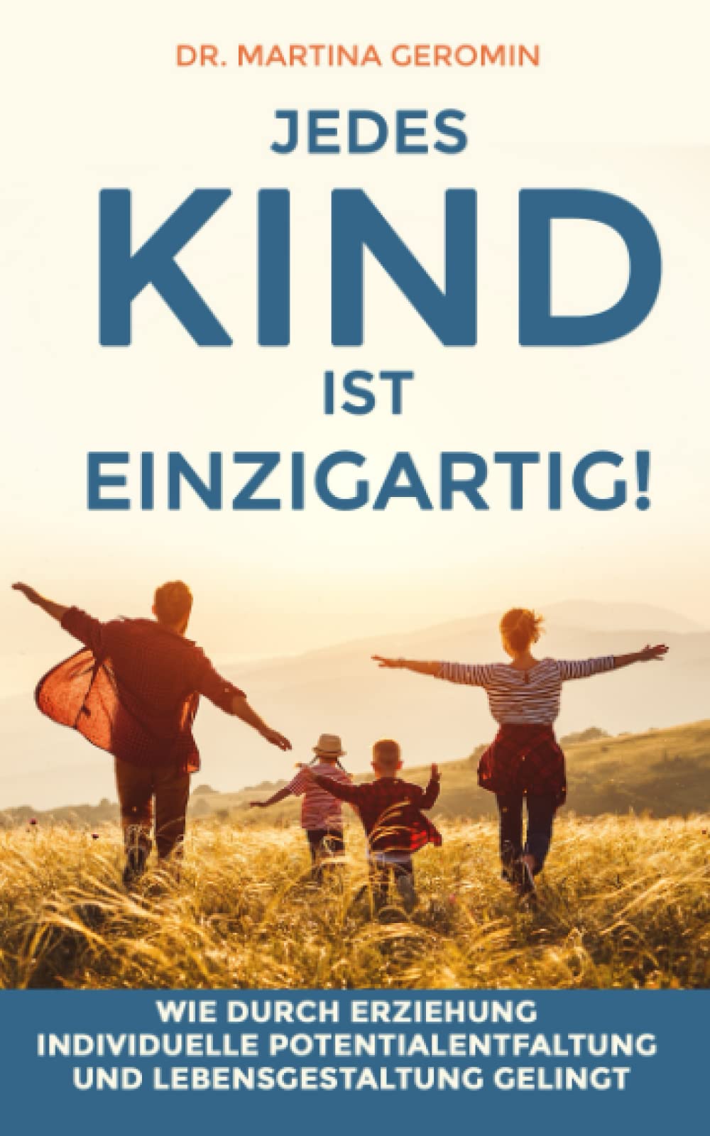 Jedes Kind ist einzigartig!: Wie durch Erziehung individuelle Potentialentfaltung und Lebensgestaltung gelingt Parents & Children
