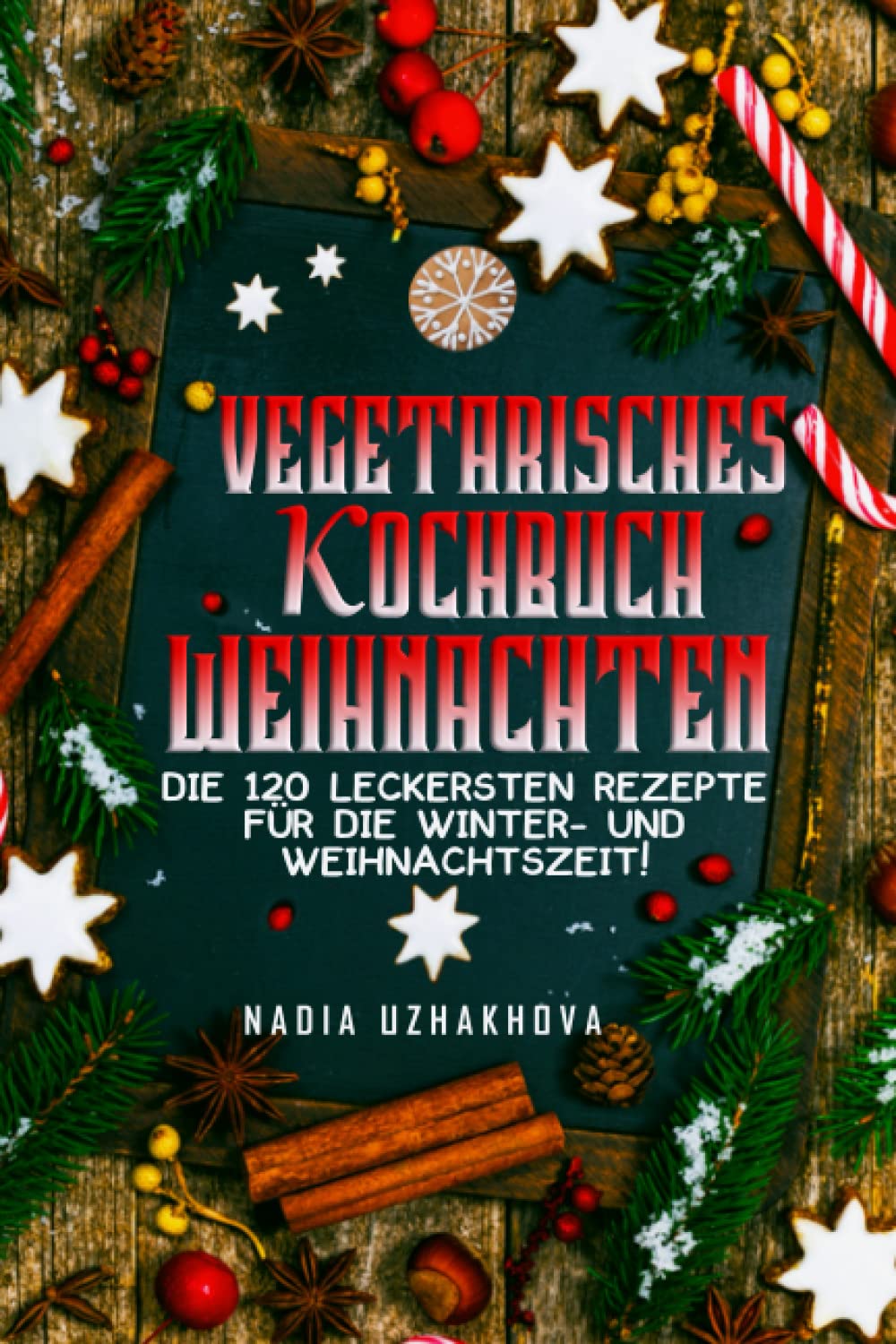 Vegetarisches Kochbuch Weihnachten: Die 120 leckersten Rezepte für die Winter- und Weihnachtszeit! Leisure, Home & Garden