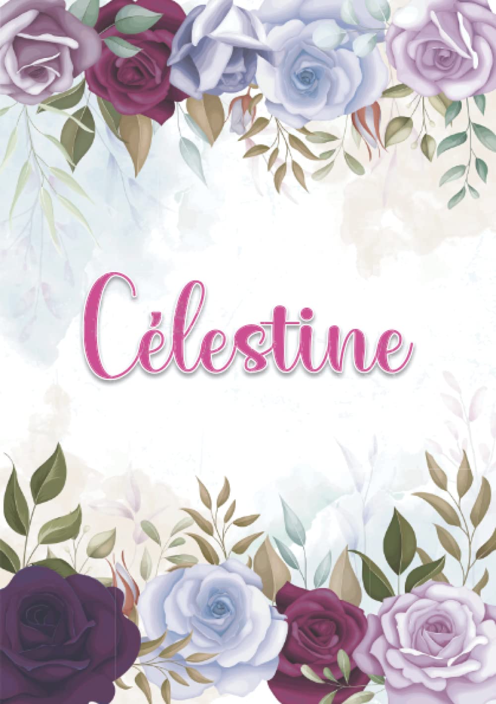 Célestine: Carnet de notes A5 | Prénom personnalisé Célestine | Cadeau d'anniversaire pour fille, femme, maman, copine, sœur ... | Décoration florale | 120 pages lignée, Petit Format A5 (14.8 x 21 cm) book