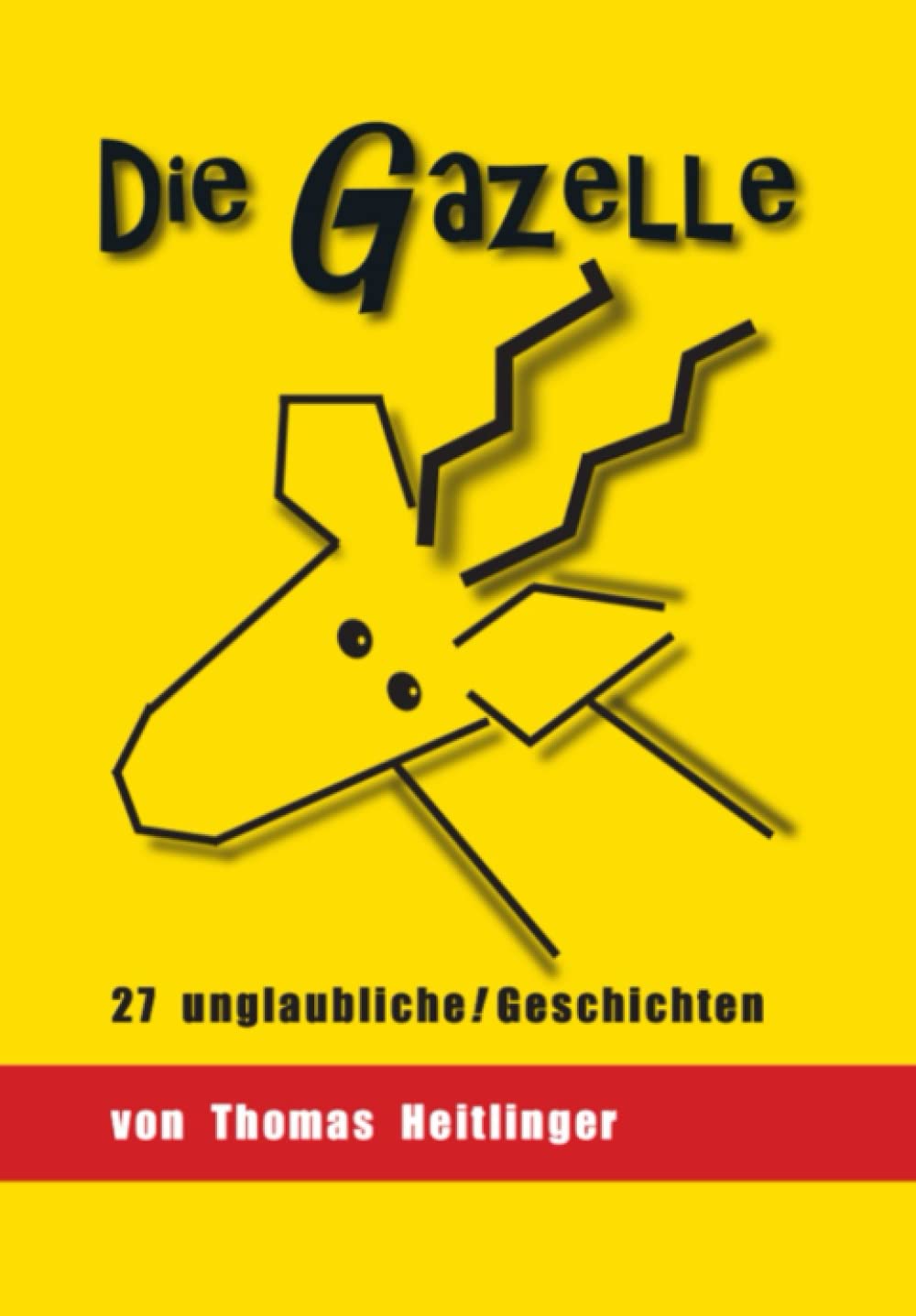 Die Gazelle: 27 unglaubliche Geschichten aus IT und Fiction Essays & Short Stories
