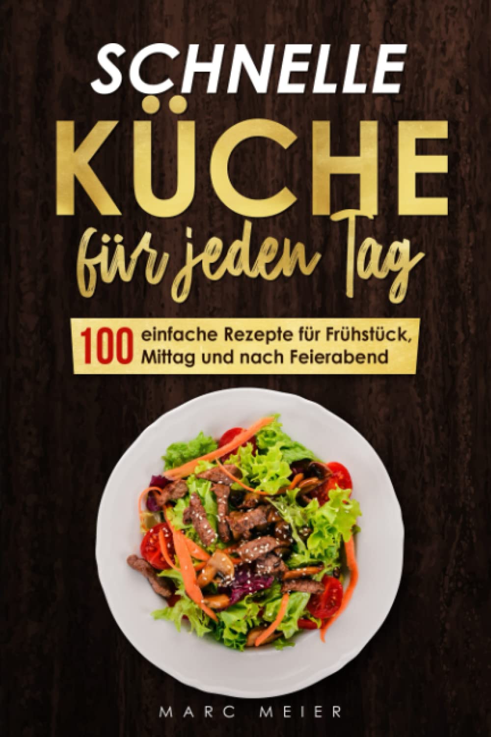Schnelle Küche für jeden Tag: 100 einfache Rezepte für Frühstück, Mittag und nach Feierabend Leisure, Home & Garden