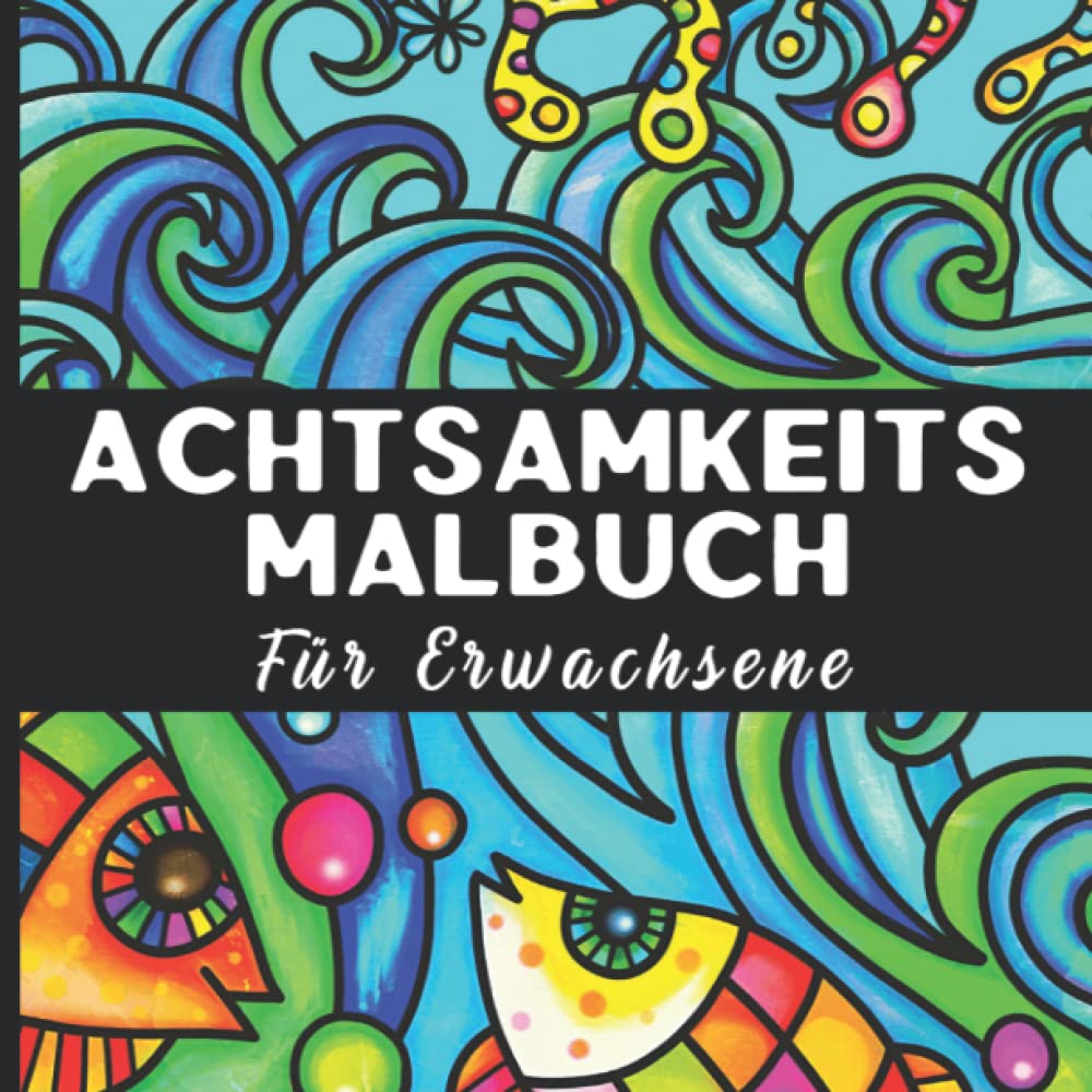 Achtsamkeitsmalbuch für Erwachsene: Zen Mandala Malbuch zum Entspannen und Stressabbau I Meditatives Malen mit Tiermandalas, Blumenmandalas, ... und Achtsamkeit und Inneres Gleichgewicht Arts & Music