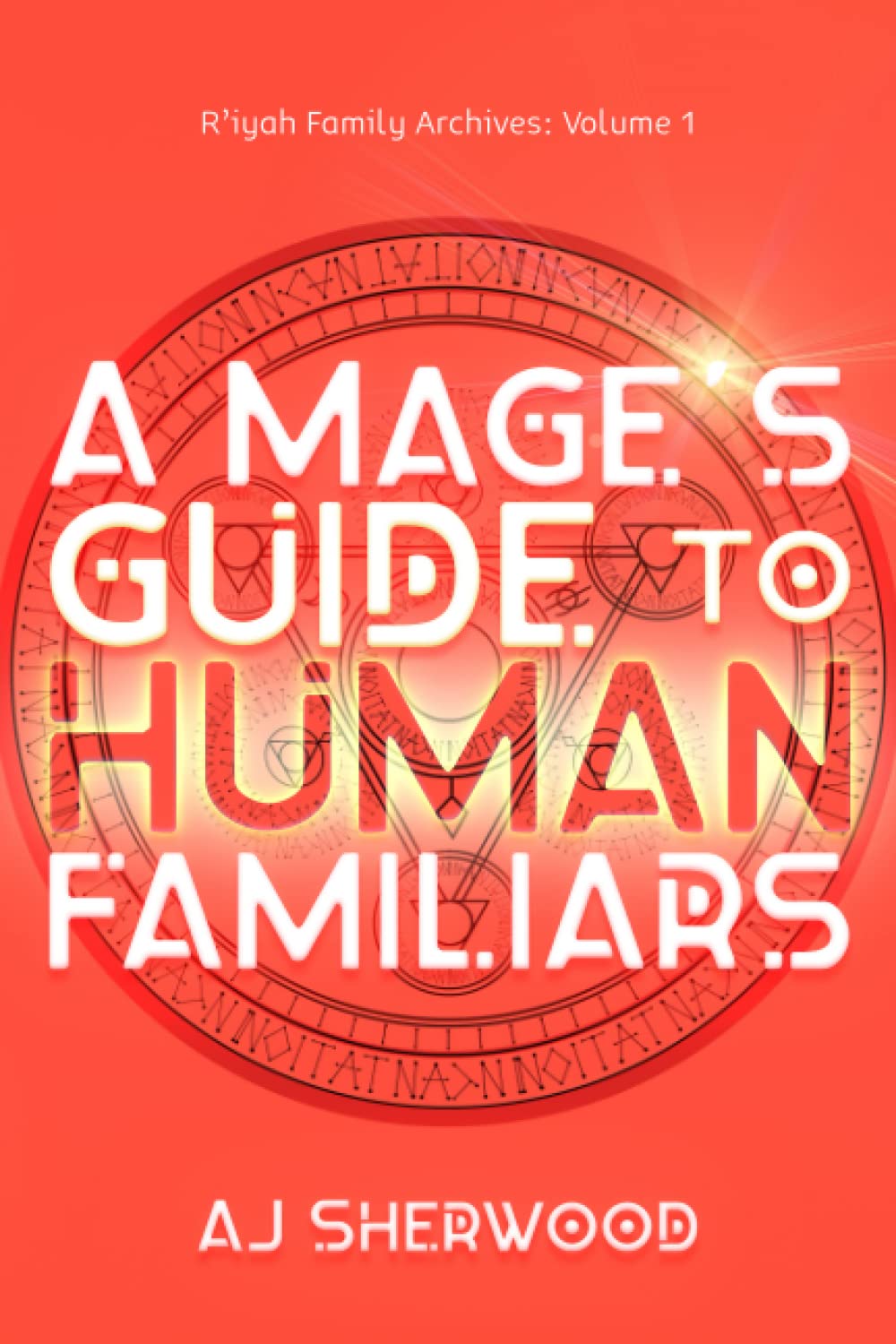 A Mage's Guide to Human Familiars (R'iyah Family Archives: Volume, Band 1) Contemporary literature