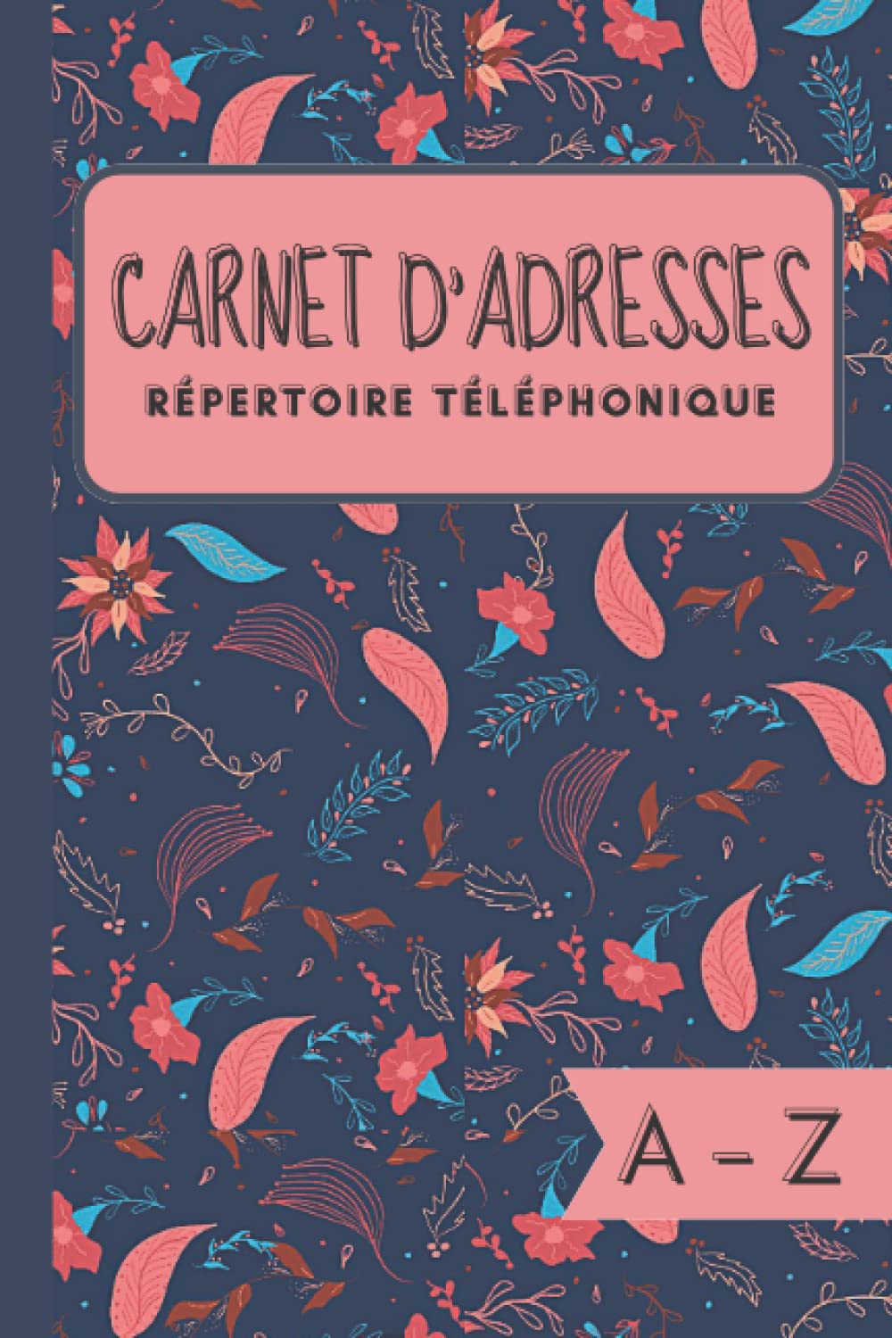 Carnet D'adresses Répertoire Téléphonique: carnet d adresse professionnel, Répertoire Alphabétique de A à Z, Carnet d adresse Alphabetique, Couverture Florale -110 pages book