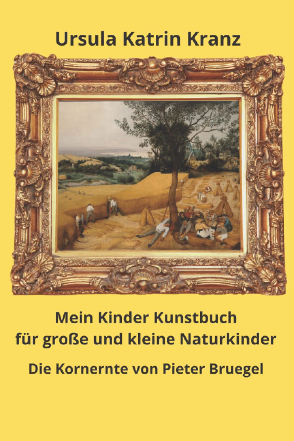 Mein Kinder Kunstbuch für große und kleine Naturkinder: Die Kornernte von Pieter Bruegel, kreatives Mitmach- und Rätselbuch über Jahreszeiten, Blumen und Bauernhoftiere (Große Künstler) Art & Literature Books