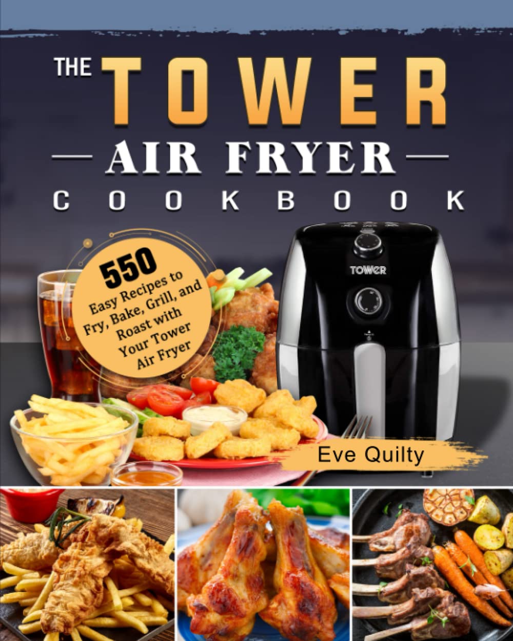The Tower Air Fryer Cookbook: 550 Easy Recipes to Fry, Bake, Grill, and Roast with Your Tower Air Fryer Cooking & Enjoying