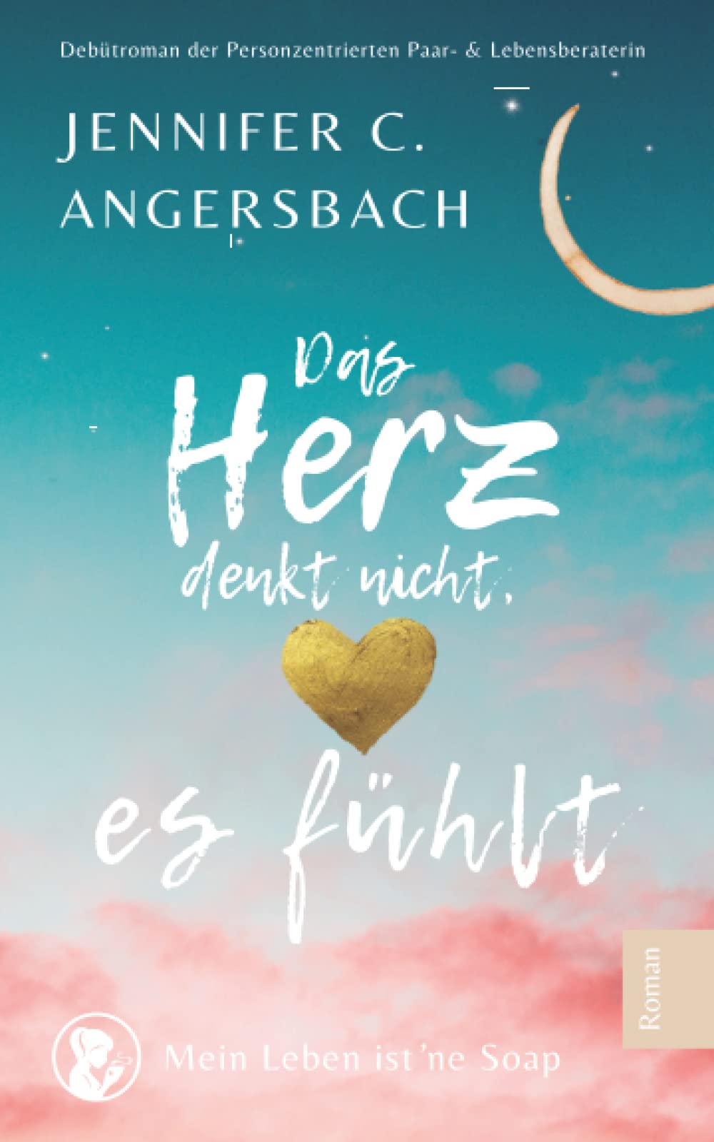Das Herz denkt nicht, es fühlt: Mein Leben ist ne Soap (Therapieromane - Verstehen, Akzeptieren und Verändern) Contemporary literature