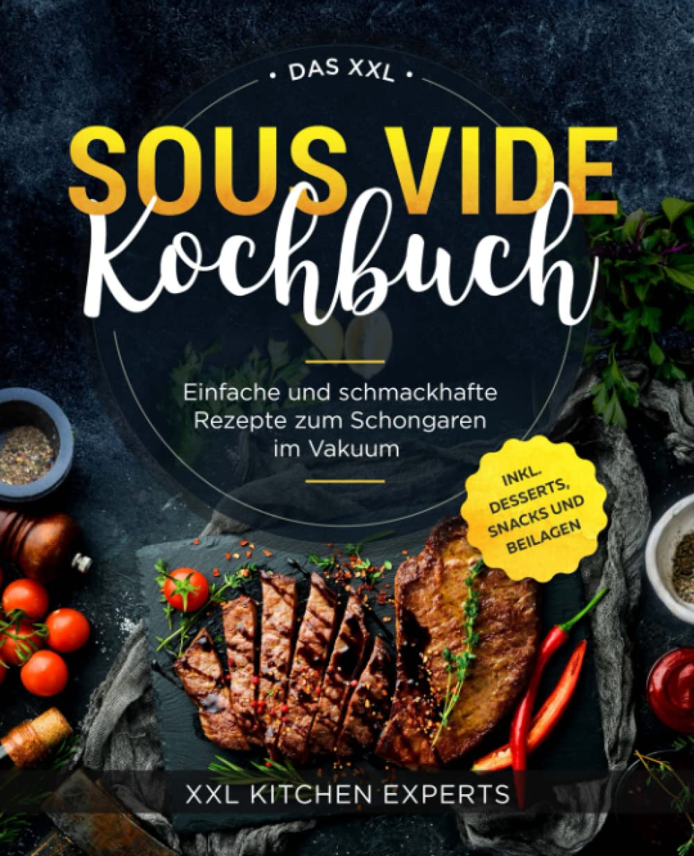 Das XXL Sous Vide Kochbuch: Einfache und schmackhafte Rezepte zum Schongaren im Vakuum inkl. Desserts, Snacks und Beilagen Cooking & Enjoying