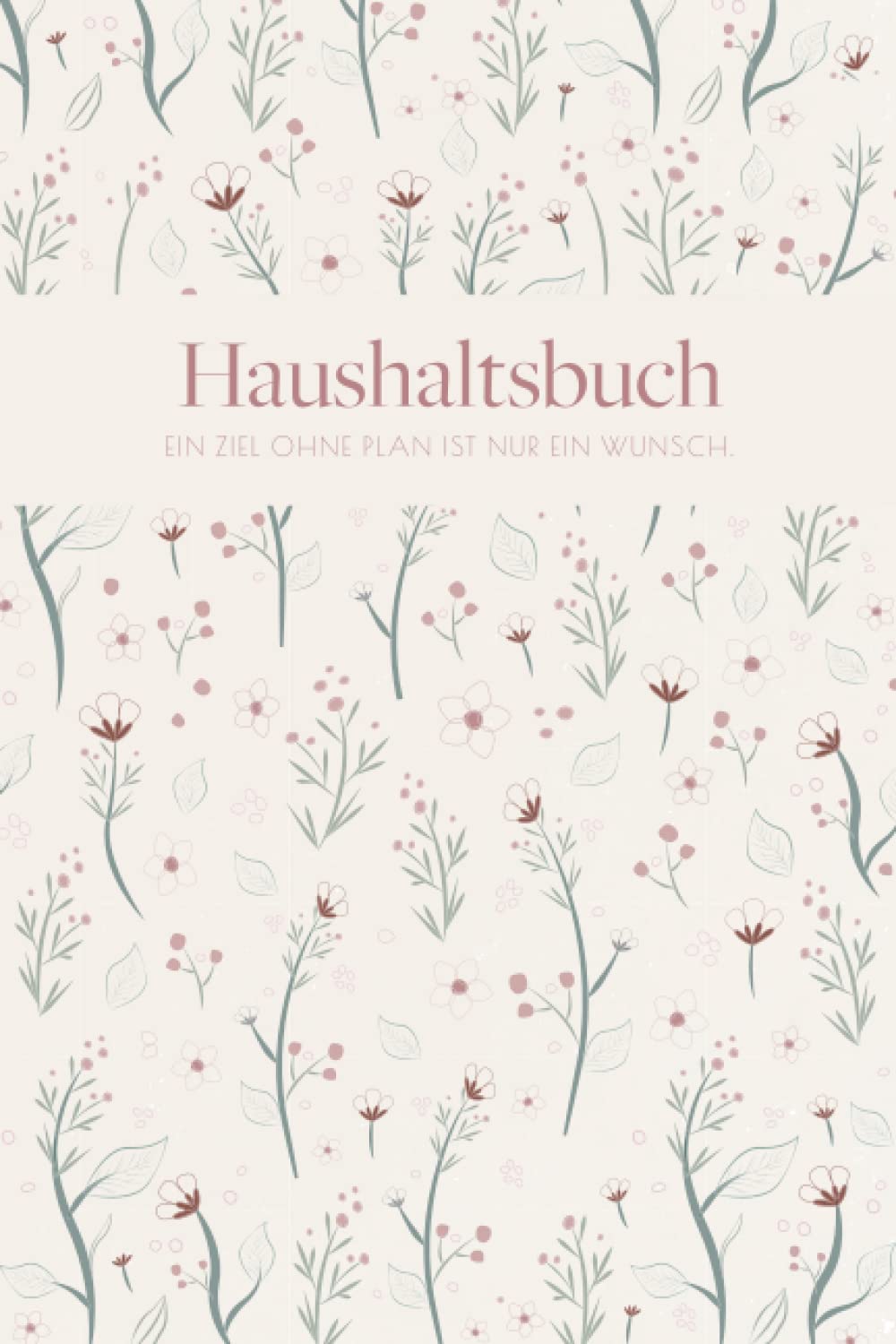 Haushaltsbuch: Haushaltsbuch zum Eintragen mit floralem Muster | Eintragbuch für 12 Monate mit Jahresübersicht | Undatierter Haushaltsplaner | ... ... a5 | Extra Platz für Notizen + Kontostand Business, Finance & Career