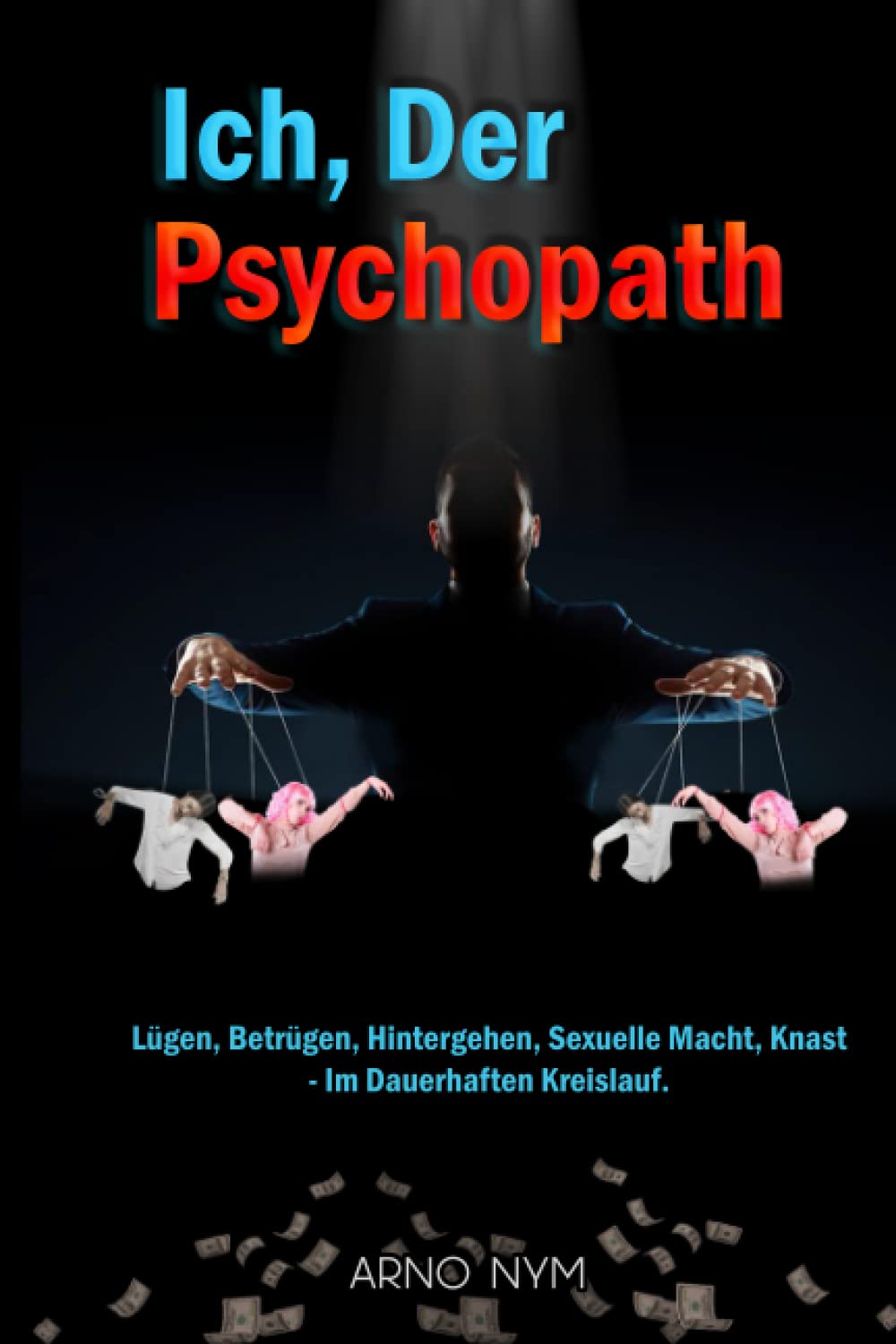 Ich, der Psychopath: Lügen, Betrügen, Hintergehen, Sexuelle Macht, Knast - Im Kreislauf. Memories