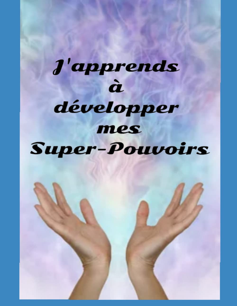 J'apprends à développer mes Super-Pouvoirs Religion & Esotericism
