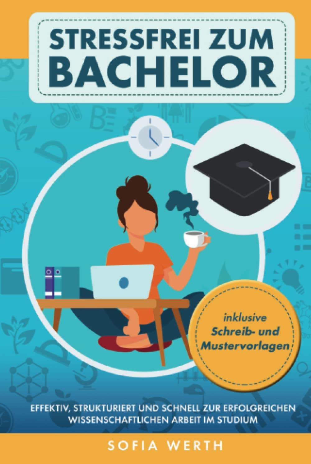 Stressfrei zum Bachelor: Effektiv, strukturiert und schnell zur erfolgreichen wissenschaftlichen Arbeit im Studium General education