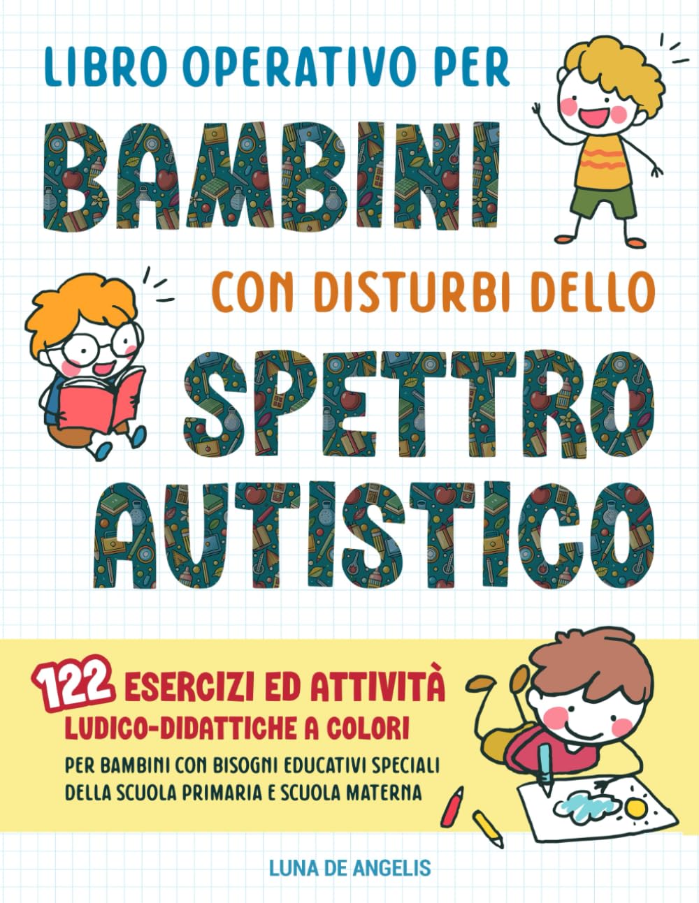 Libro Operativo per Bambini con Disturbi dello Spettro Autistico: 122 Esercizi ed Attività Ludico-Didattiche a Colori per Bambini con Bisogni Educativi Speciali della Scuola Primaria e Scuola Materna Study Guides