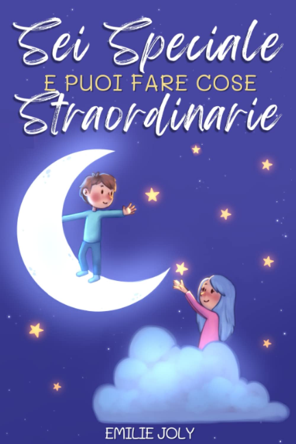 Sei Speciale e Puoi Fare Cose Straordinarie!: Un Piccolo Grande Libro per Bambini e Bambine di Storie che Ispirano il Coraggio, l’Autostima e la Forza di Essere Sé Stessi ed Inseguire i Propri Sogni Novels & Short Stories