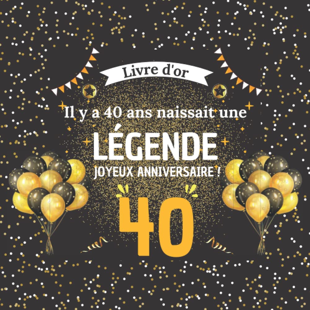 Il y a 40 ans naissait une légende !: Livre d'or 40 ans élégant | Cadeau anniversaire femme homme | 100 pages à personnaliser de photos et messages book