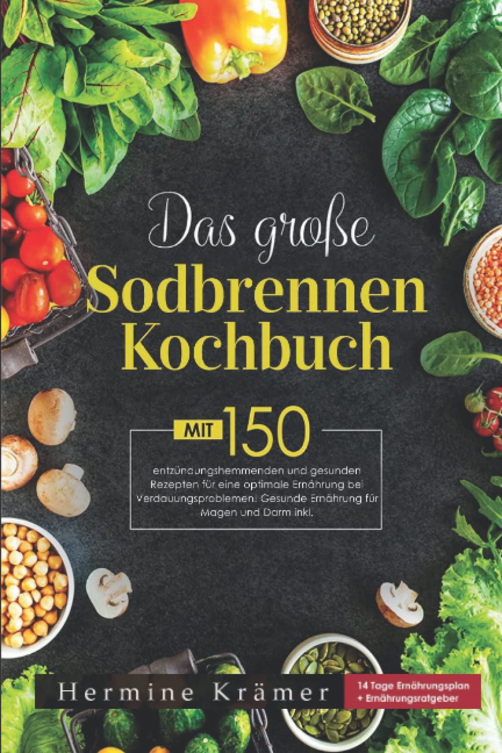 Das große Sodbrennen Kochbuch: Mit 150 leckeren und entzündungshemmenden Rezepten für eine optimale Ernährung bei Sodbrennen inkl. 14 Tage Ernährungsplan & Nährwerteangaben Health, Nutrition & Fitness