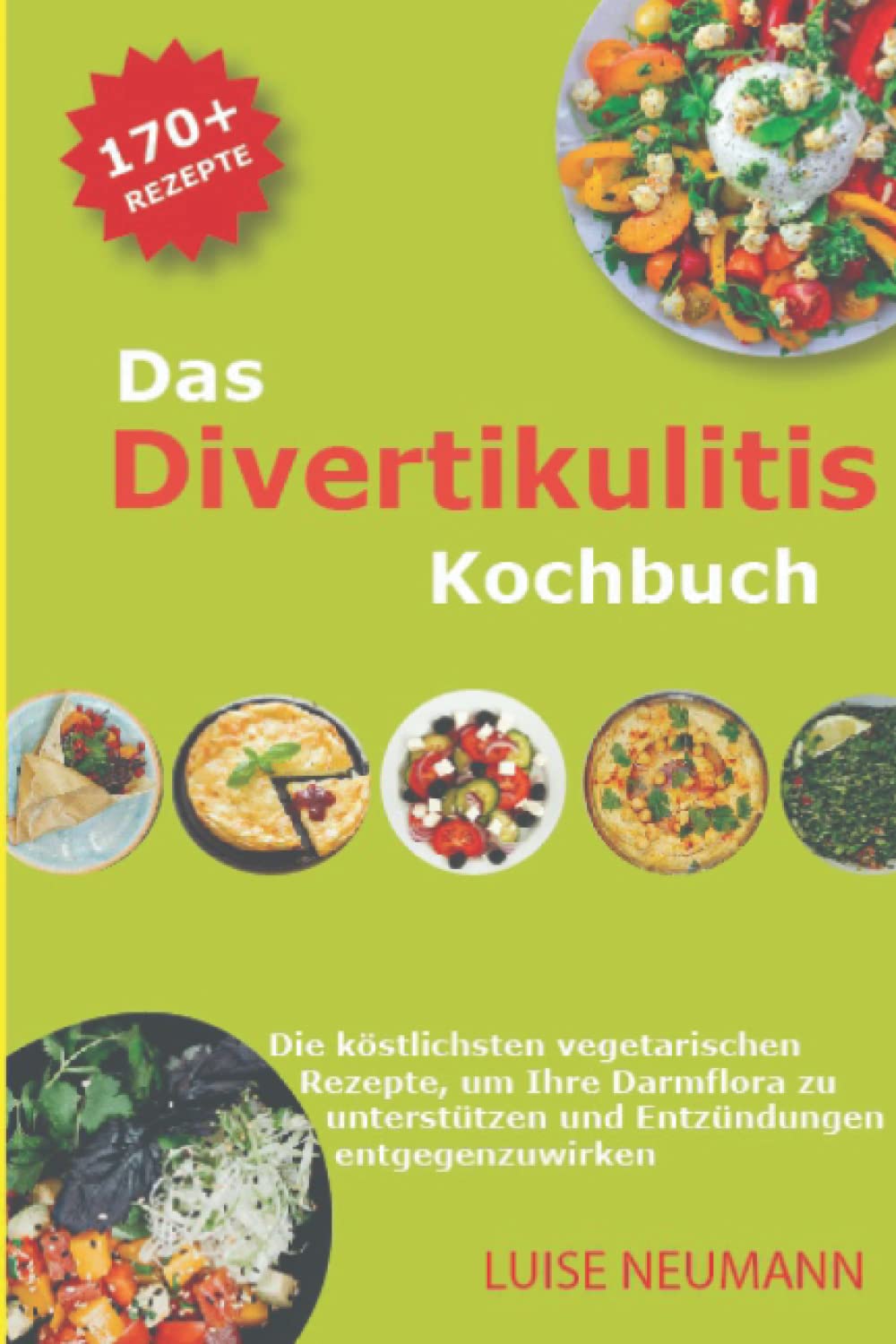 Das Divertikulitis Kochbuch: Die köstlichsten vegetarischen Rezepte, um Ihre Darmflora zu unterstützen und Entzündungen entgegenzuwirken. Leisure, Home & Garden