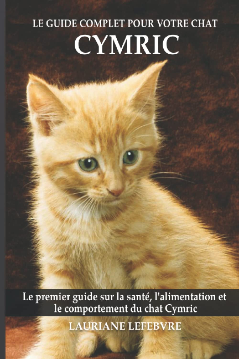 Le guide complet pour votre chat Cymric: Le premier guide sur la santé, la nutrition et le comportement du chat Cymric book