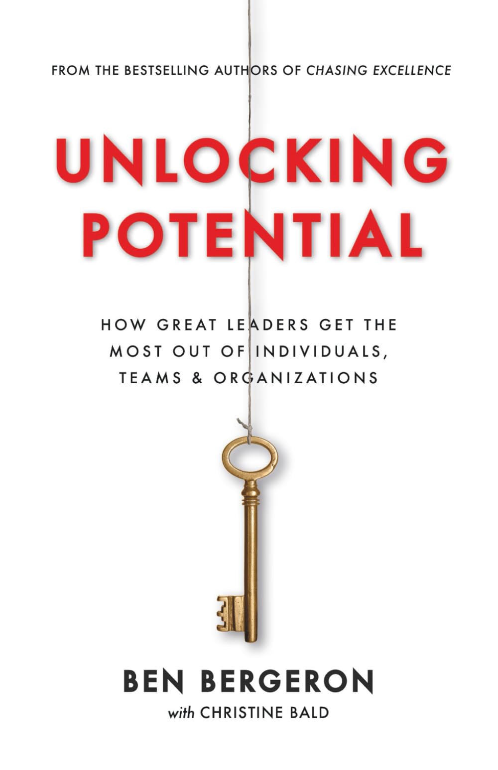 Unlocking Potential: How Great Leaders Get the Most Out of Individuals, Teams & Organizations Social Sciences