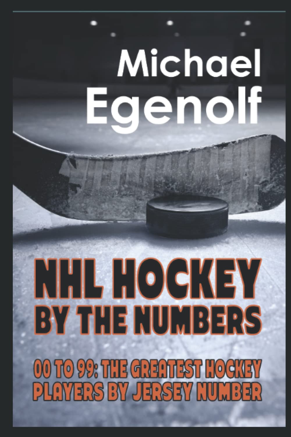 NHL HOCKEY BY THE NUMBERS: 00 to 99: THE GREATEST HOCKEY PLAYERS BY JERSEY NUMBER book