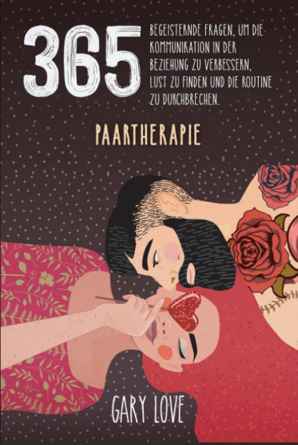 Paartherapie: 365 begeisternde Fragen, um die Kommunikation in der Beziehung zu verbessern, Lust zu finden und die Routine zu durchbrechen Partnership & Love