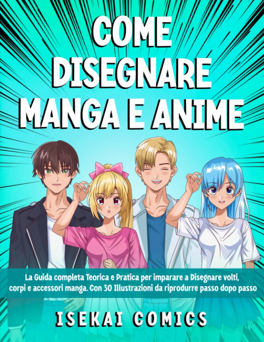 Come Disegnare Manga e Anime: La Guida Completa Teorica e Pratica per imparare a Disegnare volti, corpi e accessori manga. Con 30 Illustrazioni da riprodurre passo dopo passo book