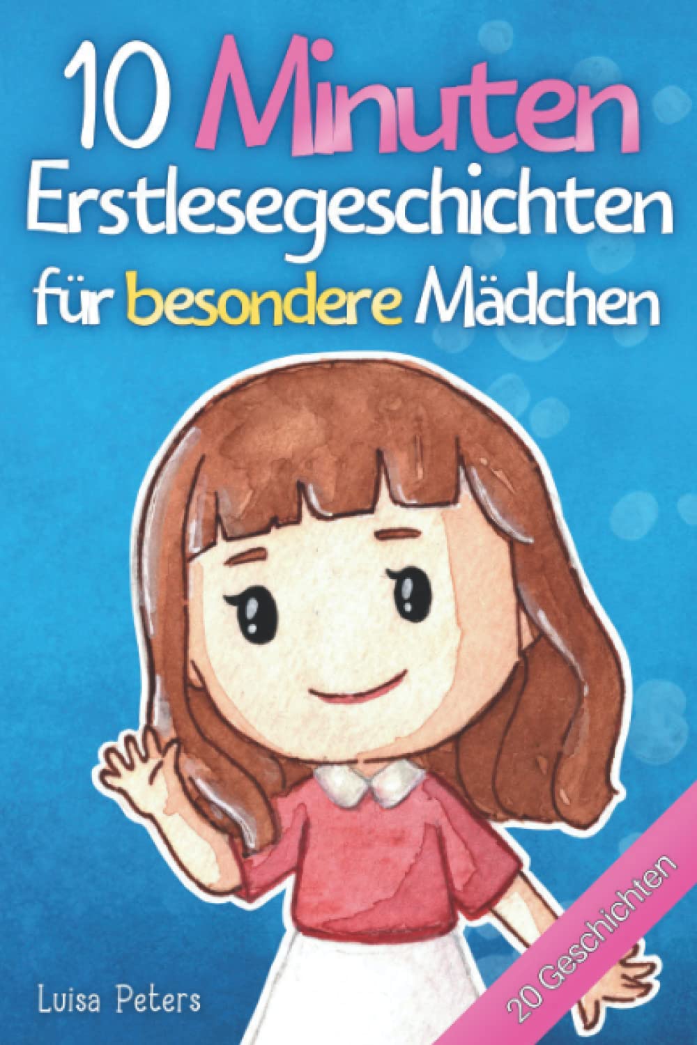 10 Minuten Erstlesegeschichten für besondere Mädchen: 20 inspirierende Kurzgeschichten über Freundschaft, Mut und Selbstvertrauen - Erstlesebuch für Kinder ab 6 Jahren Parents & Children