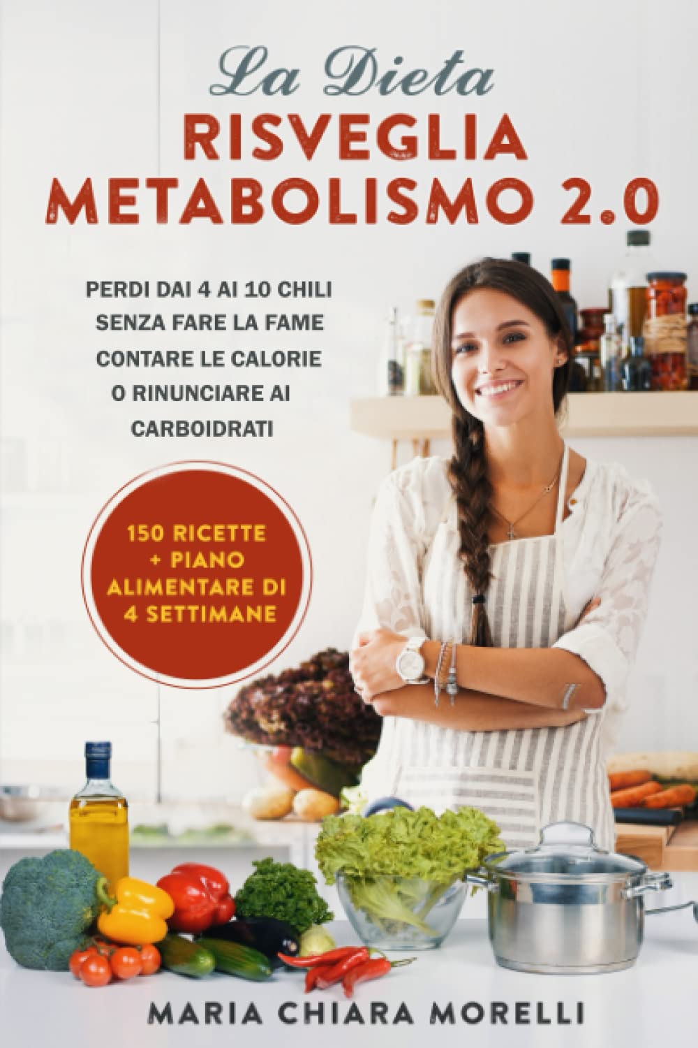 La Dieta Risveglia Metabolismo 2.0: Perdi dai 4 ai 10 Chili Senza Fare la Fame, Contare le Calorie o Rinunciare ai Carboidrati book