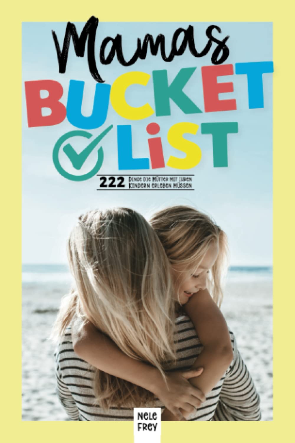 Mamas Bucket List: 222 Dinge die Mütter mit ihren Kindern erleben müssen Social Sciences