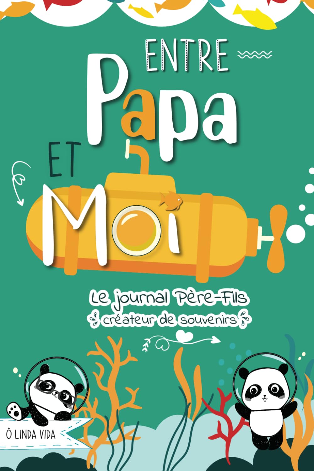 Entre Papa et Moi - Le Journal Père Fils créateur de souvenirs: Un carnet intime pour s'amuser, mieux se connaître et renforcer la complicité père-enfant book