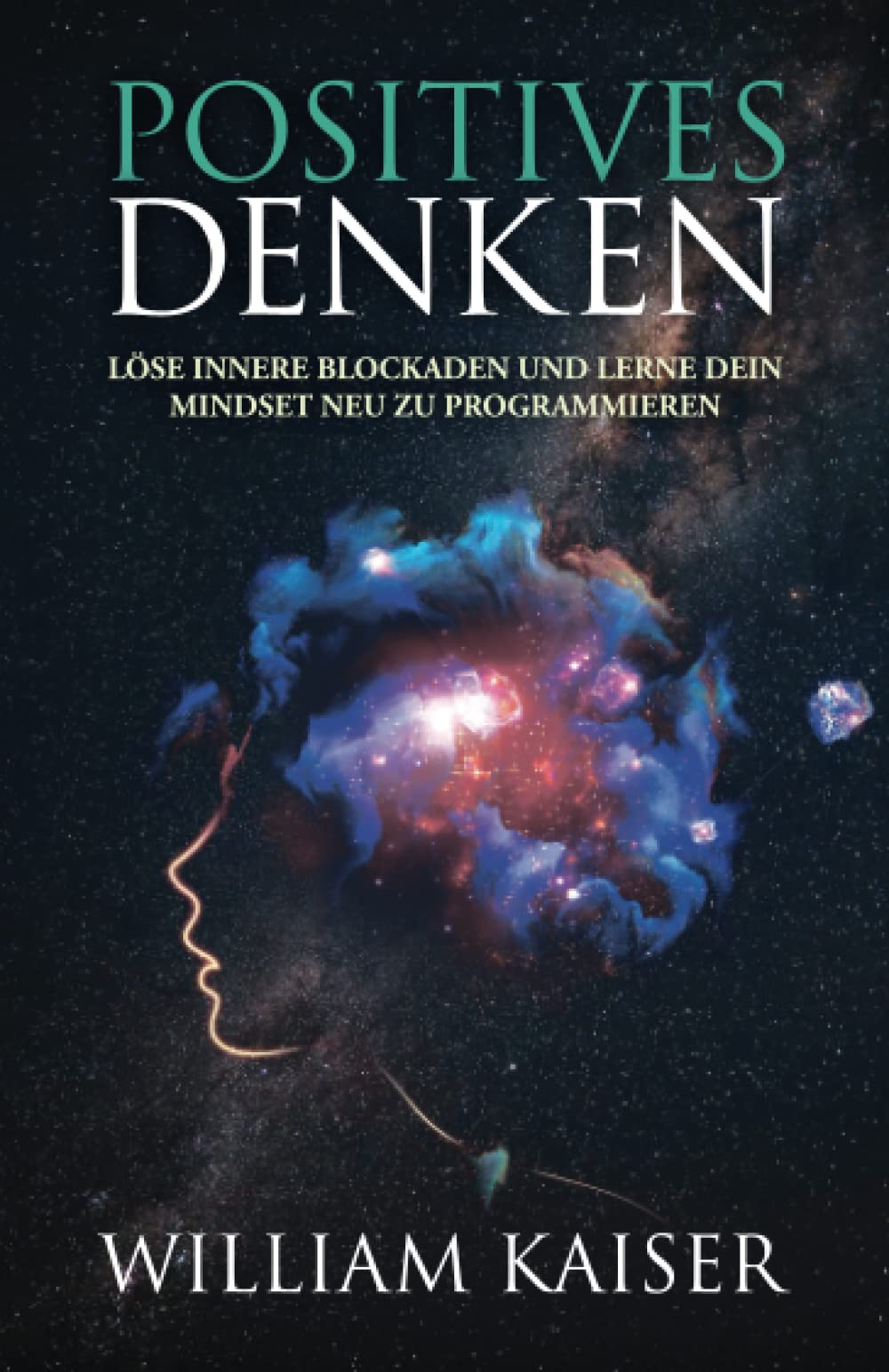 Positives Denken - Löse innere Blockaden und lerne dein Mindset neu zu programmieren Religion & Esotericism