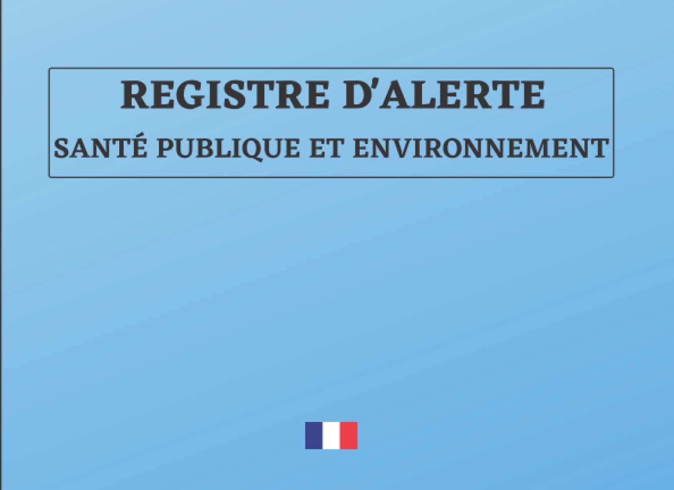 Registre Droit d'Alerte Santé Publique et Environnement: Registre de consignation des alertes en matière de santé publique et d’environnement book