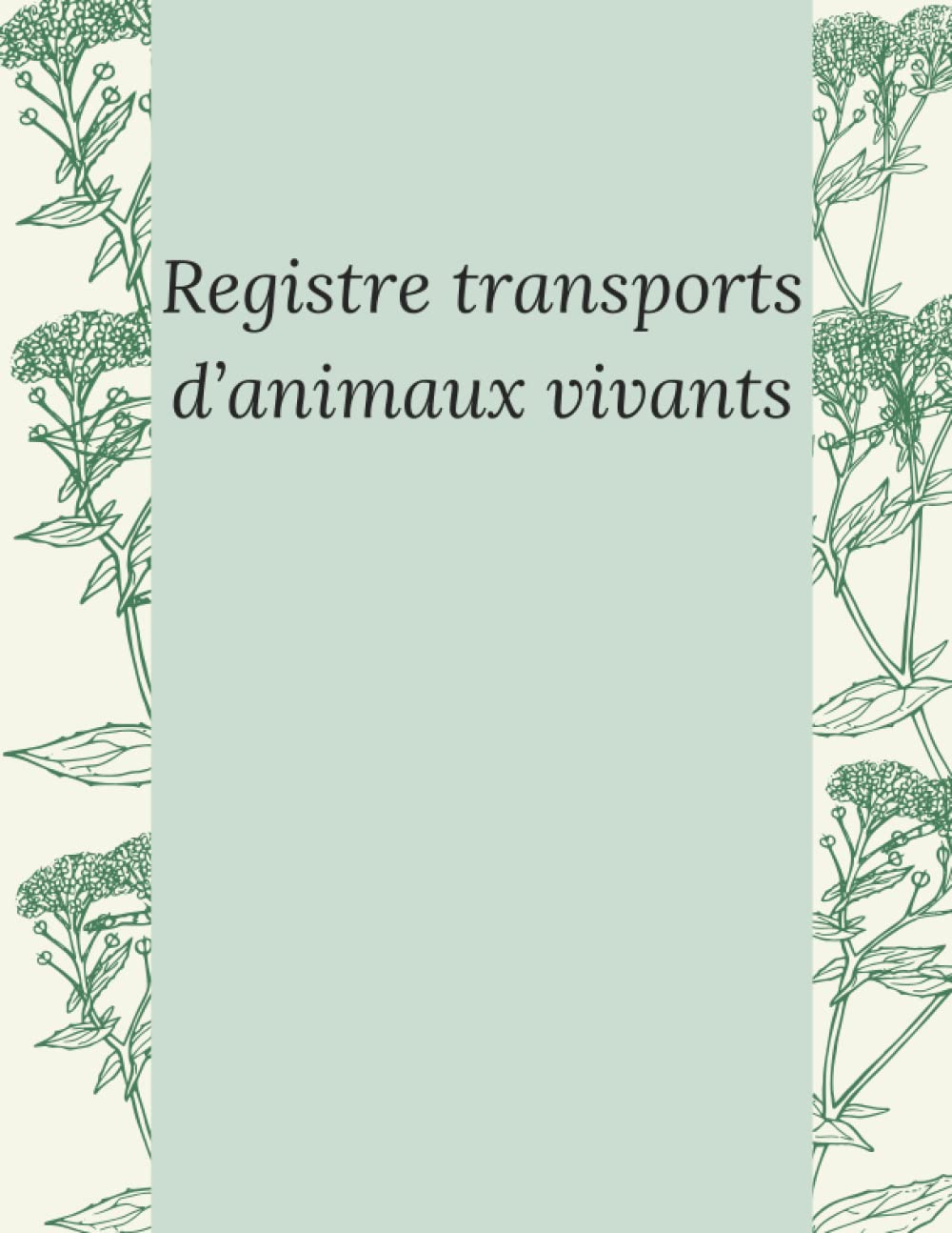 Registre transports d’animaux vivants: Ce registre de transporteur s'adresse aux professionnels qui transportent des animaux et est autorisé à respecter la réglementat-60 pages-8.5in*11in book