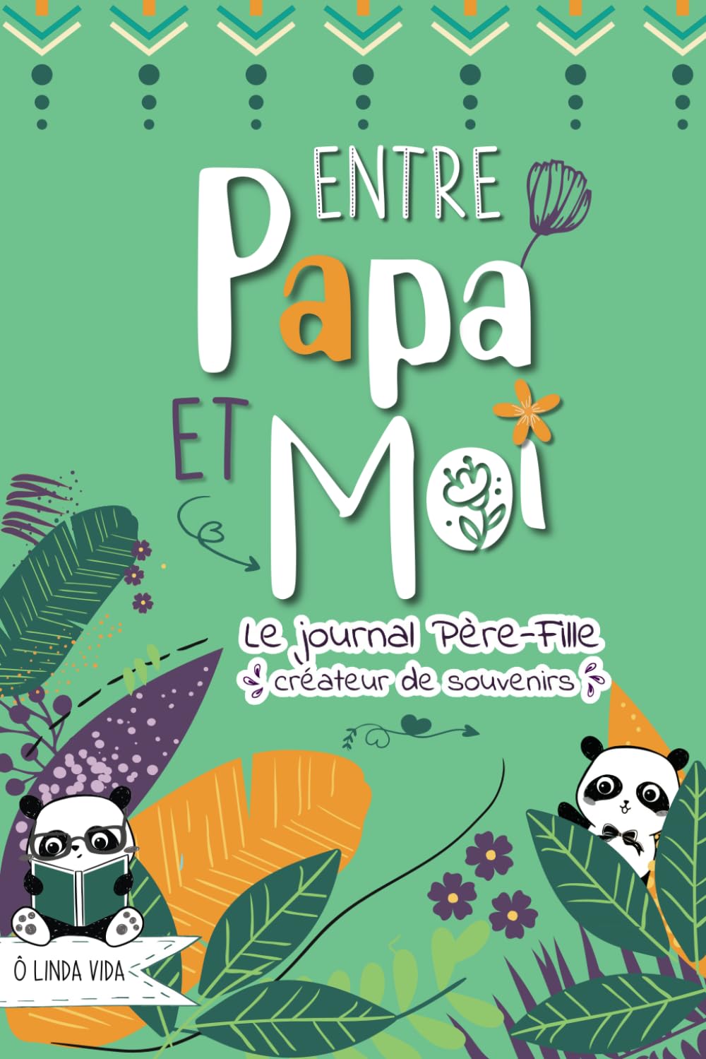 Entre Papa et Moi - Le Journal Père Fille créateur de souvenirs: Un carnet intime pour s'amuser, mieux se connaître et renforcer la complicité père-enfant Parents & Children