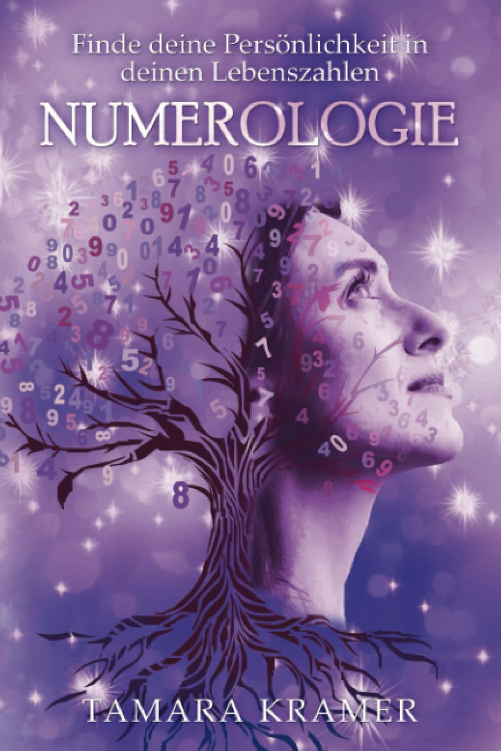 NUMEROLOGIE: Finde dich, deine Persönlichkeit und deinen Lebensweg! Numerologie und die Lehre deiner eigenen Lebenszahlen sind dafür das beste Begleitmaterial! Das Buch der Zahlen für dein Leben! Self-help