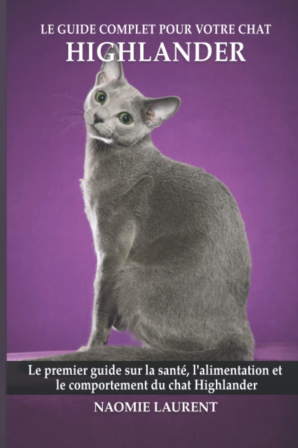 Le guide complet pour votre chat Highlander: Le premier guide sur la santé, la nutrition et le comportement du chat Highlander book