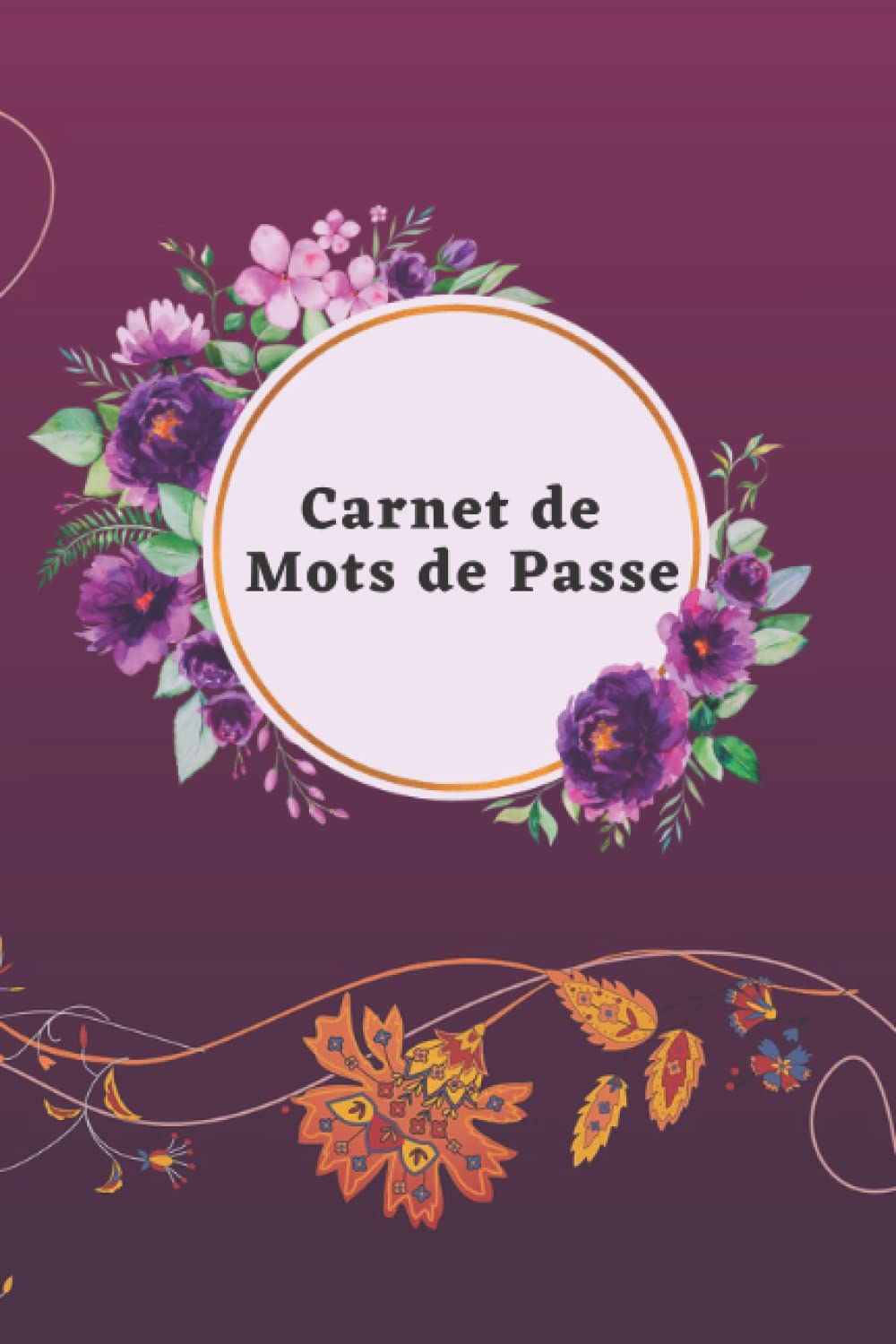 Carnet de Mots de Passe: Carnet de mots de passe alphabétique - Cahier pour vos identifiants et mots de passe Internet - répertoire alphabétique - Petit format pratique A5 - 110 pages book