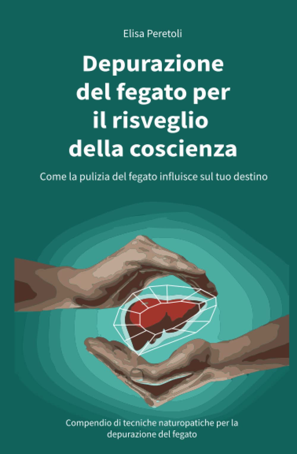 Depurazione del fegato per il risveglio della coscienza: Come la pulizia del fegato influisce sul tuo destino. Compendio di tecniche naturopatiche per la depurazione del fegato Health, Nutrition & Fitness