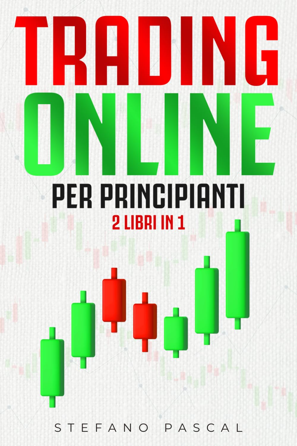 Trading Online per Principianti: 2 Libri in 1: Guida Passo Passo alla Scoperta del Trading Online, Strategie sul Mercato Forex e Consigli Mirati per Ottimizzare i tuoi Capitali in Modo Passivo Computer Science