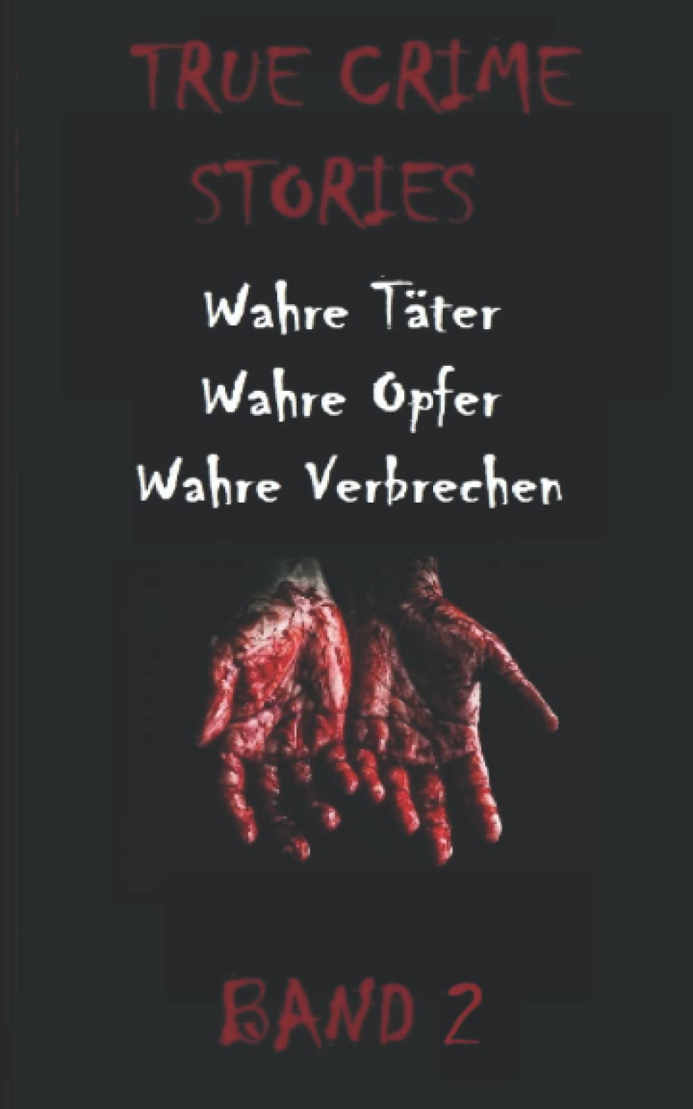 TRUE CRIME STORIES BAND 2: Wahre Täter, Wahre Opfer, Wahre Verbrechen Action & Adventure
