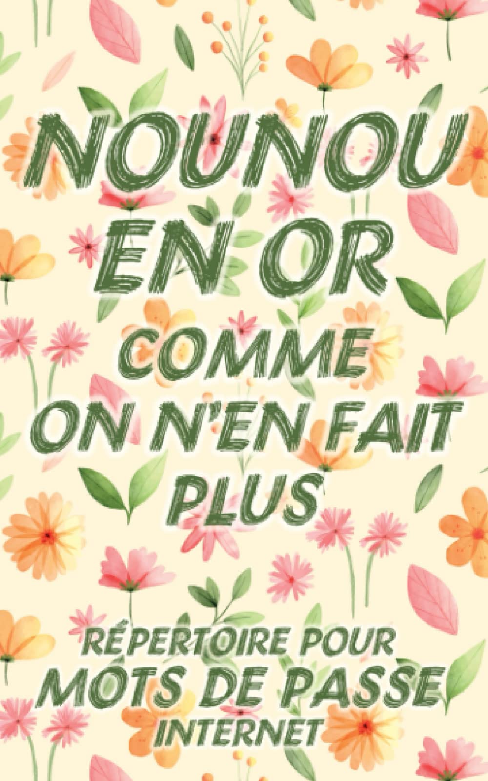 Nounou en or comme on n'en fait plus - Répertoire pour mots de passe internet: Idée cadeau originale et utile pour remercier une nounou qu'on adore, une assistance maternelle book