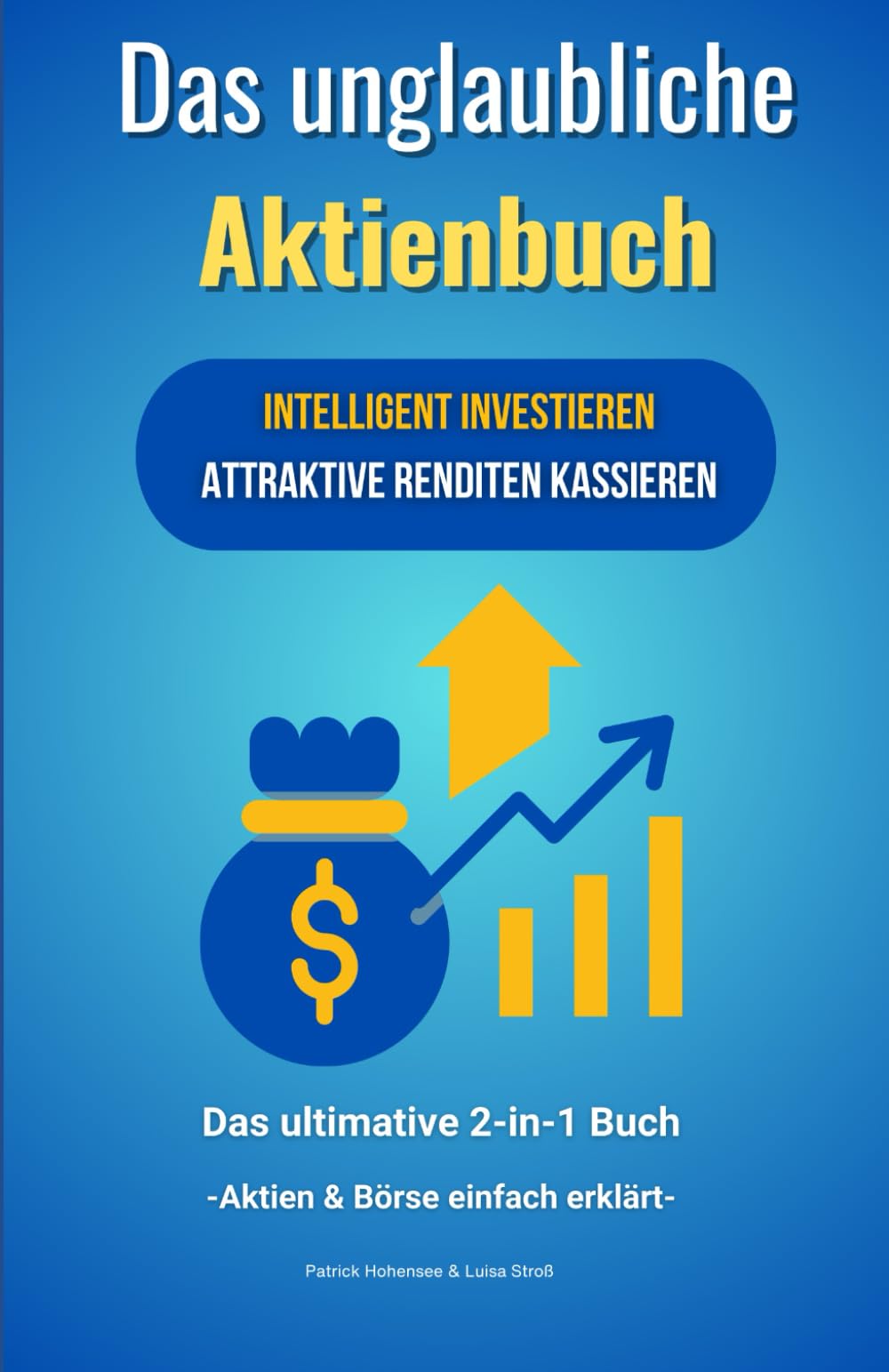 Das unglaubliche Aktienbuch-Intelligent investieren & attraktive Renditen kassieren. Das ultimative 2 in 1 Buch. Aktien & Börse einfach erklärt: ... Weg zur finanziellen Unabhängigkeit, Band 3) Business, Finance & Career